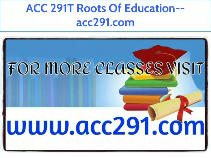 acc 291t roots of education acc291 com