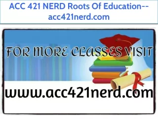 ACC 421 NERD Roots Of Education--acc421nerd.com