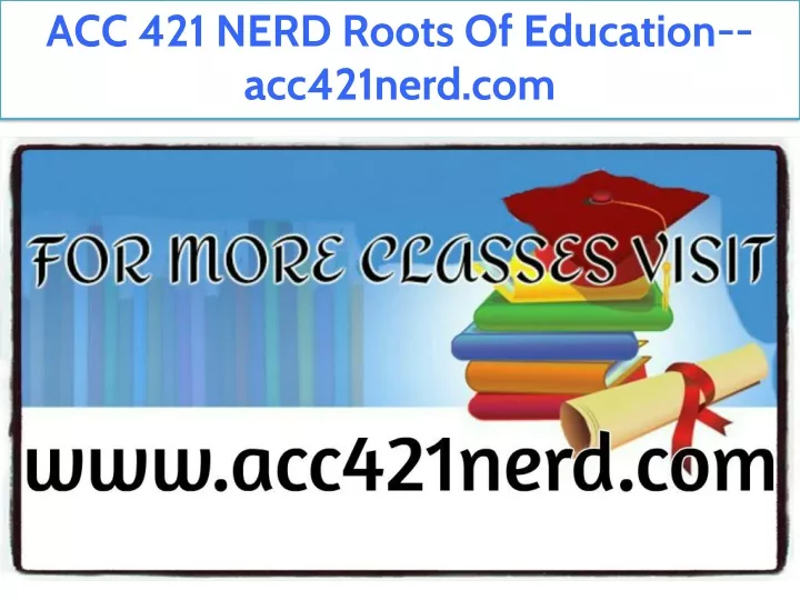 acc 421 nerd roots of education acc421nerd com