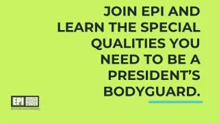 join epi and learn the special qualities you need to be a president s bodyguard