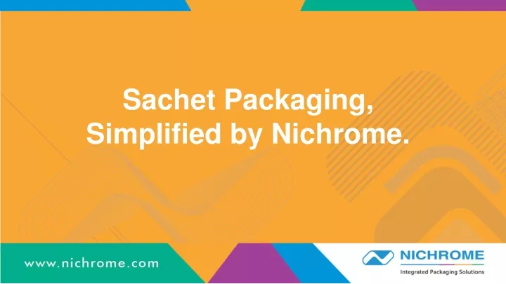 sachet packaging simplified by nichrome