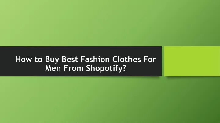 how to buy best fashion clothes for men from