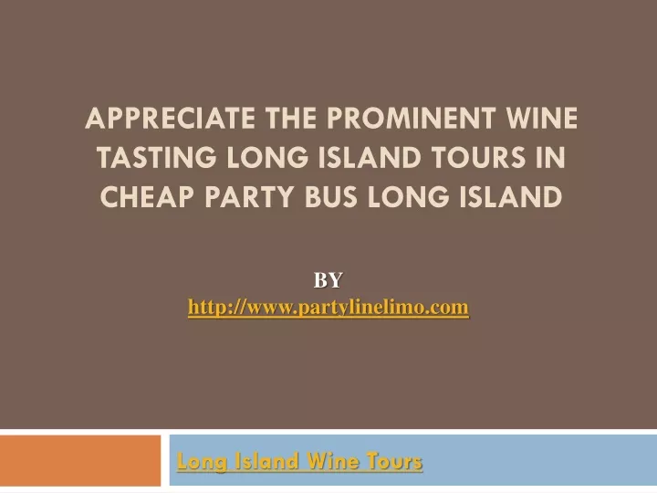 appreciate the prominent wine tasting long island tours in cheap party bus long island