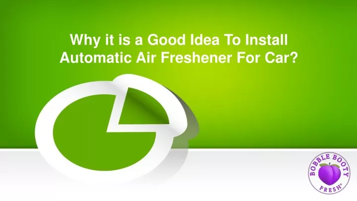 why it is a good idea to install automatic air freshener for car