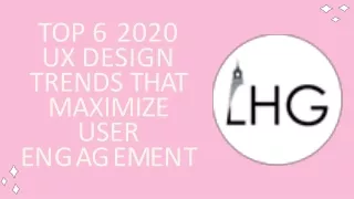 Top 6 2020 UX Design Trends That Maximize User Engagement