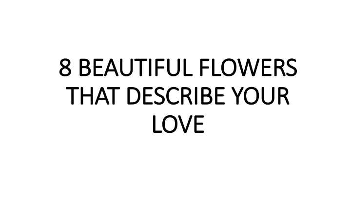 8 beautiful flowers that describe your love