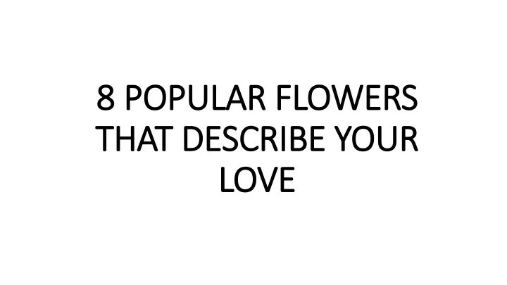 8 popular flowers 8 popular flowers that describe