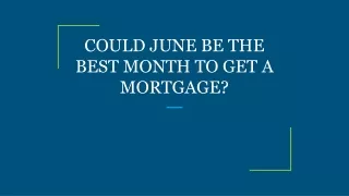 could june be the best month to get a mortgage