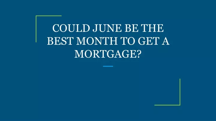 could june be the best month to get a mortgage