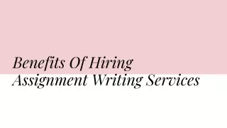 Benefits Of Hiring Assignment Writing Services