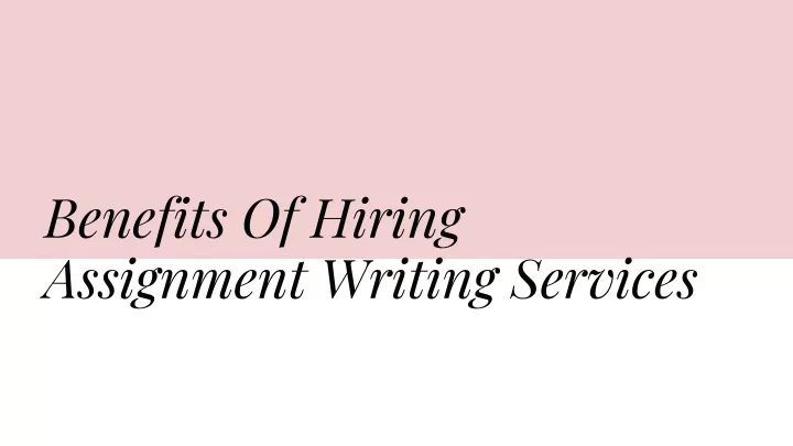 benefits of hiring assignment writing services