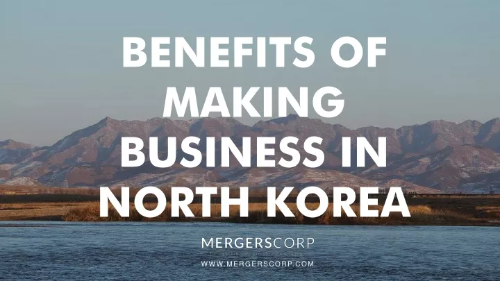 benefits of making business in north korea