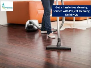 Get a hassle free cleaning service with Project Cleaning Delhi NCR