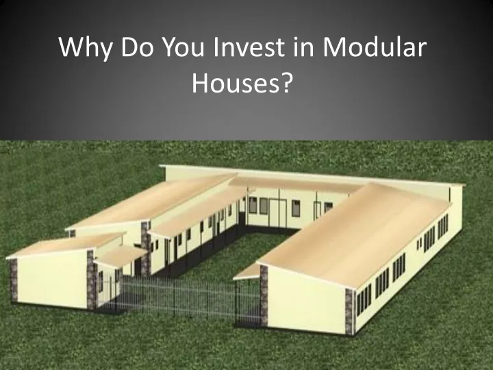 why do you invest in modular houses