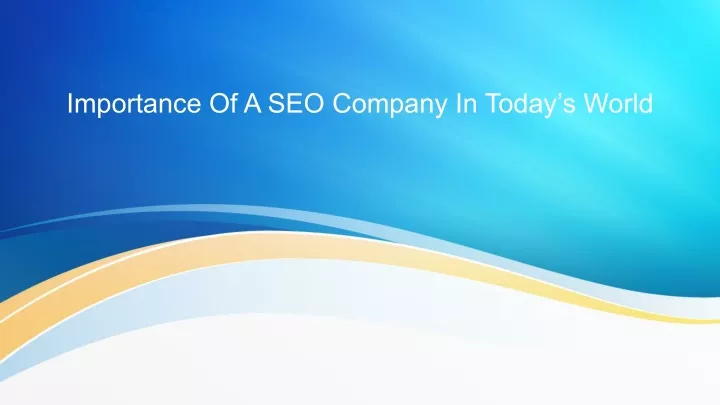 importance of a seo company in today s world