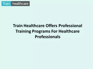 Train Healthcare Offers Professional Training Programs For Healthcare Professionals