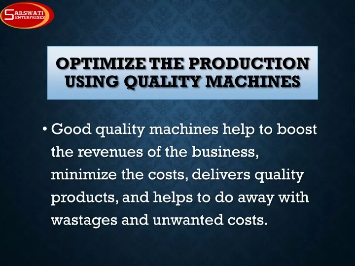 optimize the production using quality machines