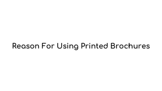 reason for using printed brochures