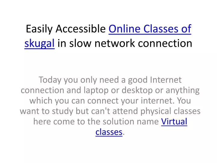 easily accessible online classes of skugal in slow network connection