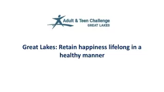 Great Lakes: Retain happiness lifelong in a healthy manner
