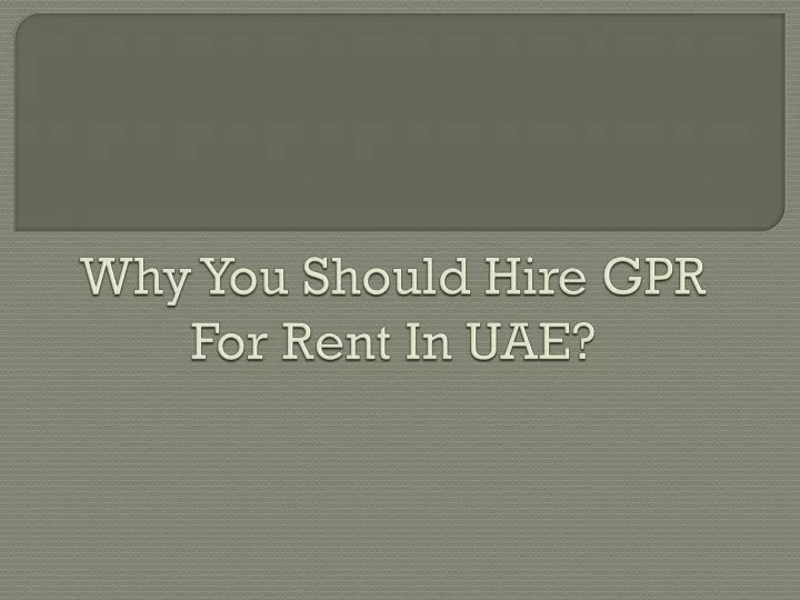 why you should hire gpr for rent in uae