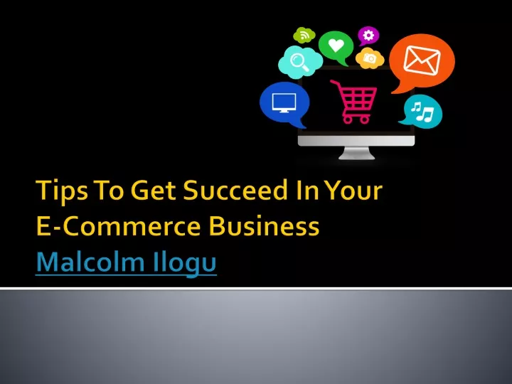 tips to get succeed in your e commerce business malcolm ilogu