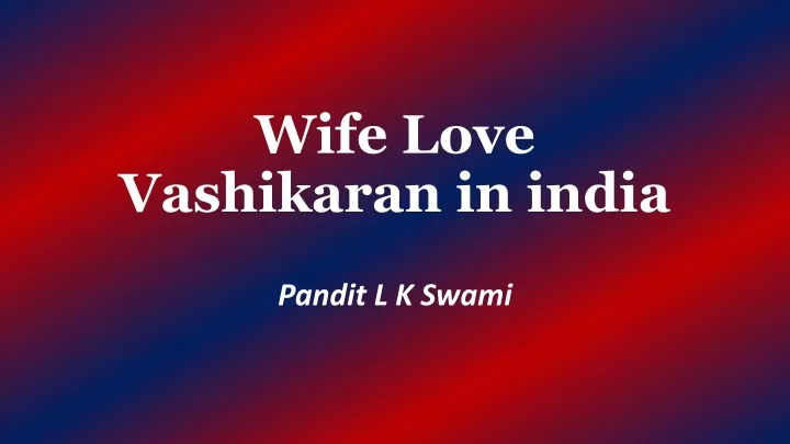 wife love vashikaran in india