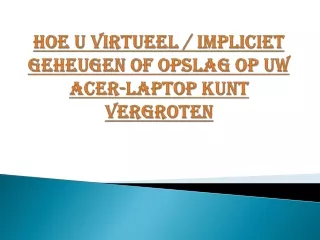 Hoe u virtueel / impliciet geheugen of opslag op uw Acer-laptop kunt vergroten