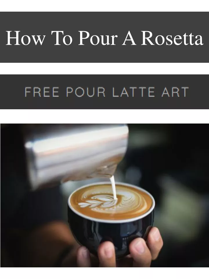 how to pour a rosetta