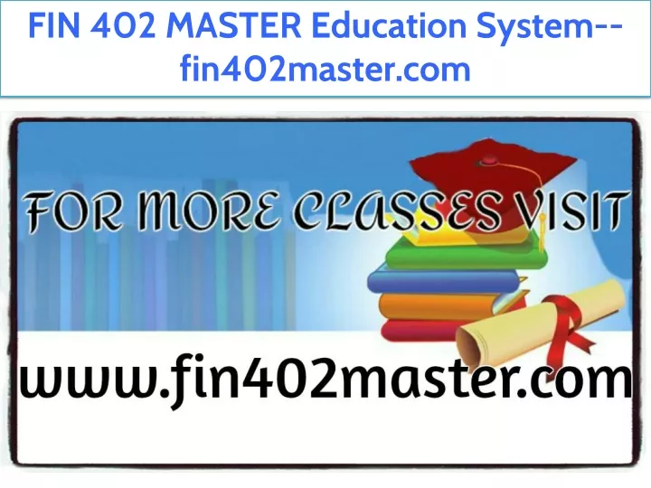 fin 402 master education system fin402master com