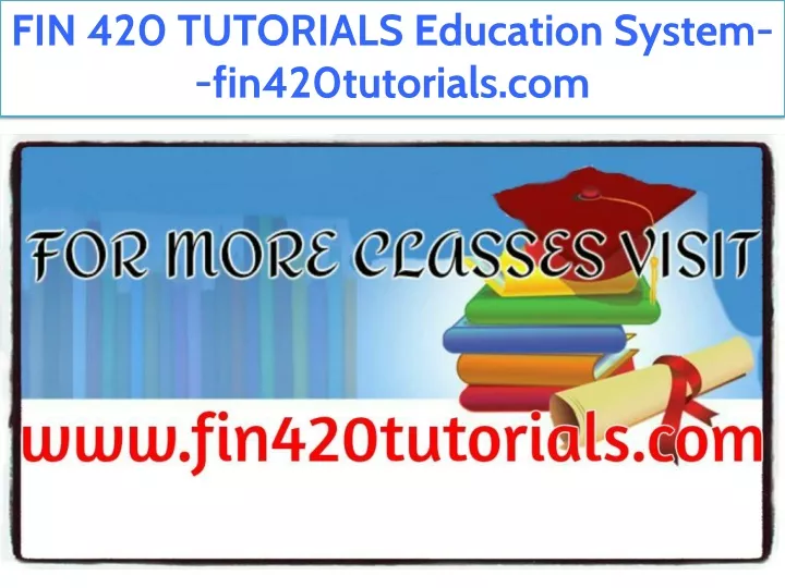 fin 420 tutorials education system