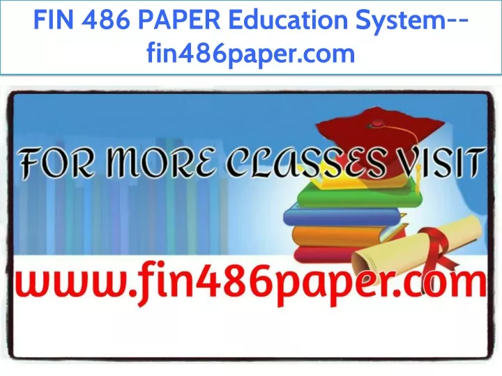 fin 486 paper education system fin486paper com