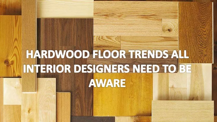 hardwood floor trends all interior designers need