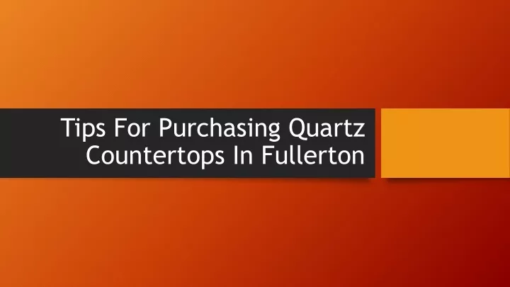tips for purchasing quartz countertops in fullerton