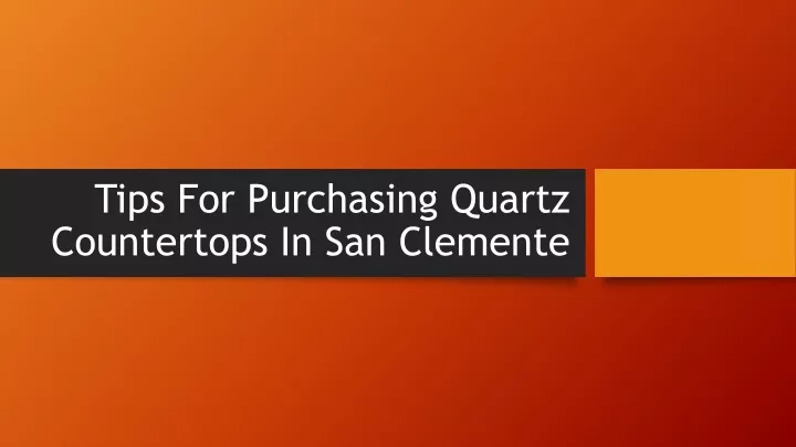 tips for purchasing quartz countertops in san clemente