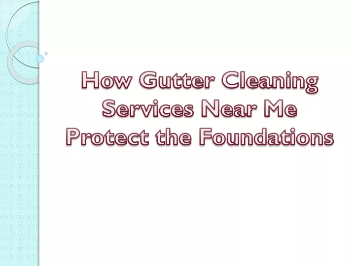 how gutter cleaning services near me protect the foundations