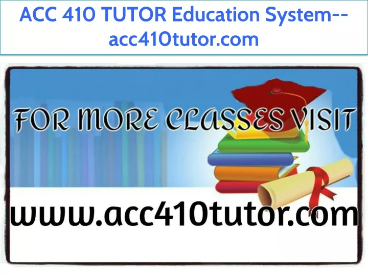 acc 410 tutor education system acc410tutor com