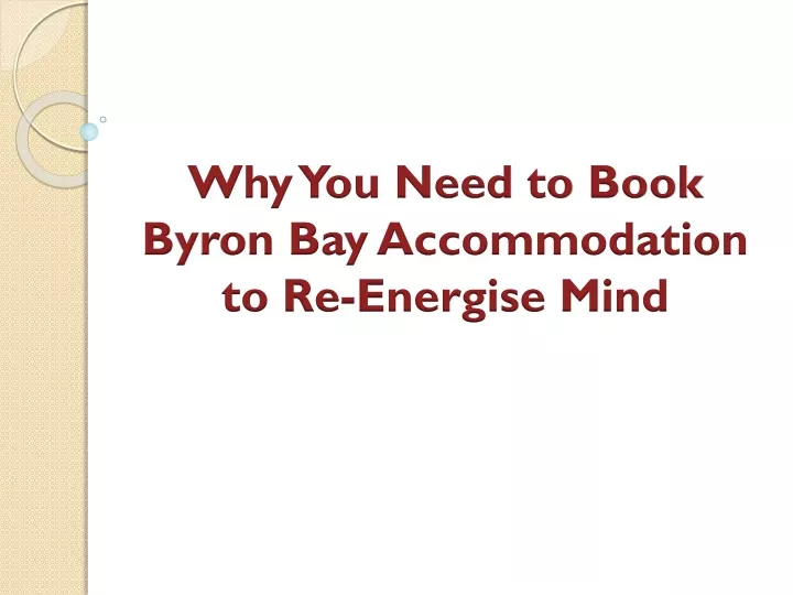 why you need to book byron bay accommodation to re energise mind