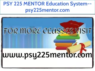 PSY 225 MENTOR Education System--psy225mentor.com