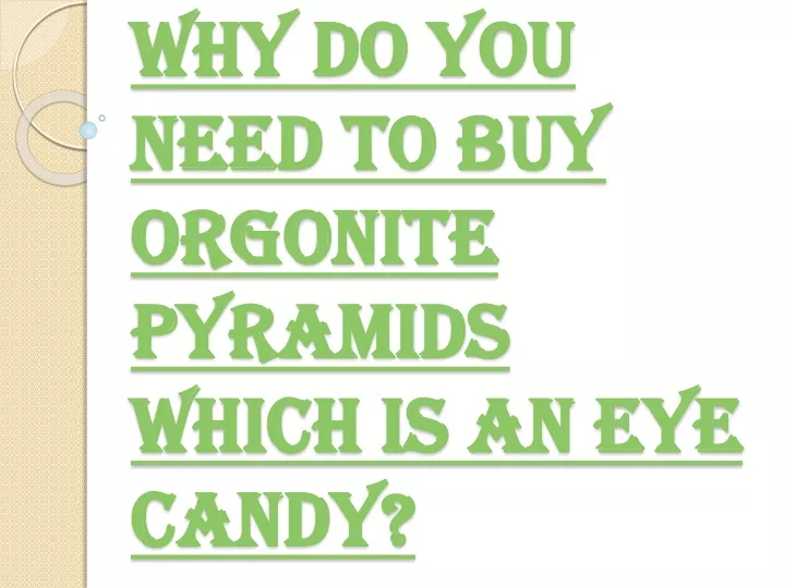 why do you need to buy orgonite pyramids which is an eye candy