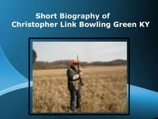 Short Biography of Christopher Link Bowling Green KY