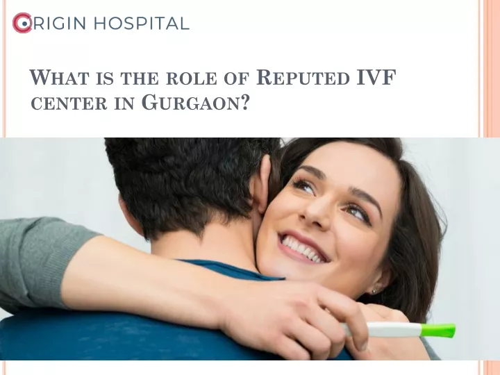 what is the role of reputed ivf center in gurgaon