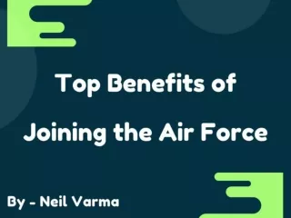 Neil Varma - Top Benefits of Joining the Air Force