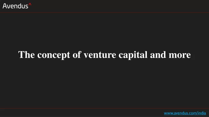 the concept of venture capital and more