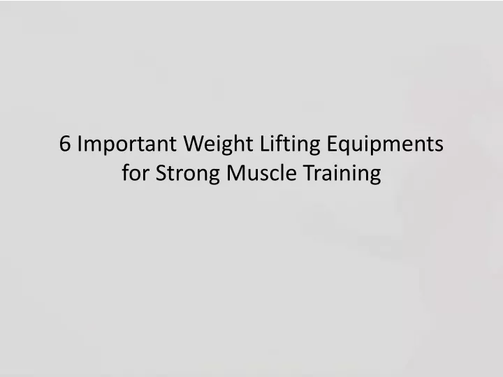 6 important weight lifting equipments for strong muscle training