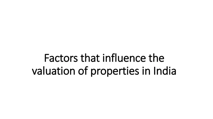 factors that influence the valuation of properties in india