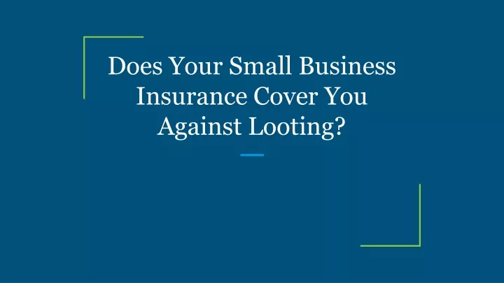 does your small business insurance cover you against looting