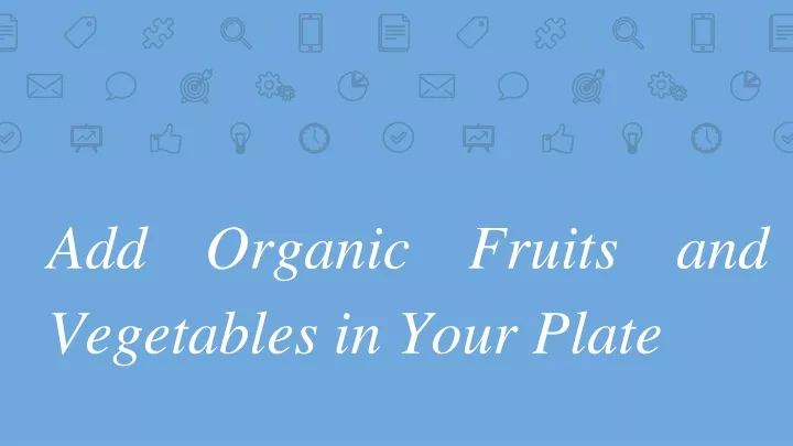 add organic fruits and vegetables in your plate