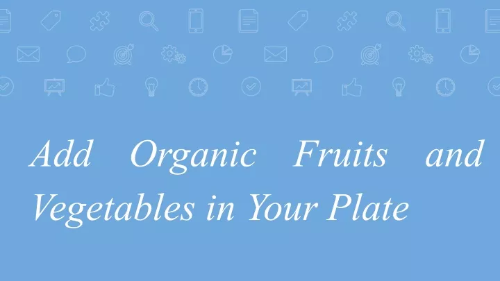 add organic fruits and vegetables in your plate