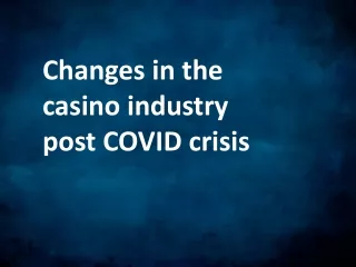 Changes in the casino industry post COVID crisis 